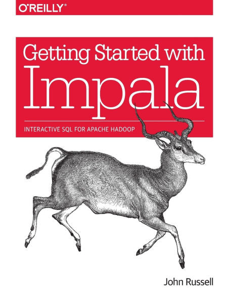 Getting Started With Impala: Interactive Sql For Apache Hadoop