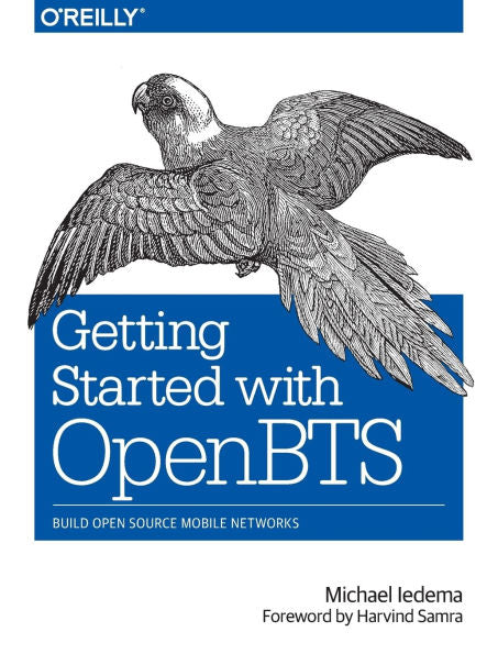 Getting Started With Openbts: Build Open Source Mobile Networks