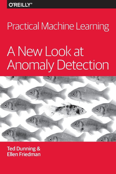 Practical Machine Learning: A New Look At Anomaly Detection