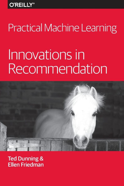 Practical Machine Learning: Innovations In Recommendation