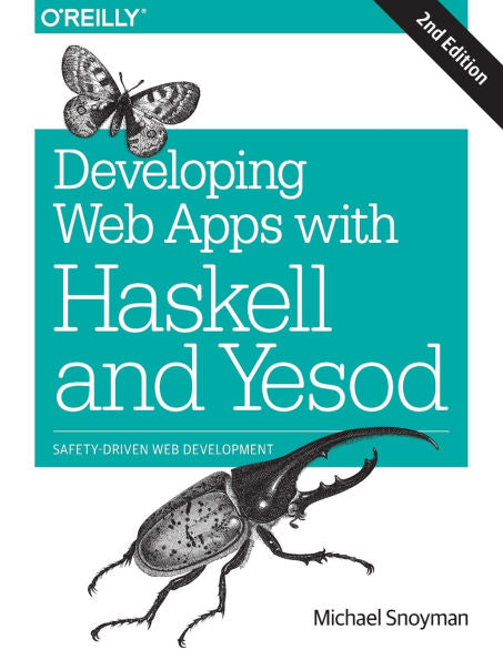 Developing Web Apps With Haskell And Yesod: Safety-Driven Web Development