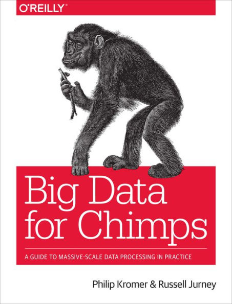 Big Data For Chimps: A Guide To Massive-Scale Data Processing In Practice