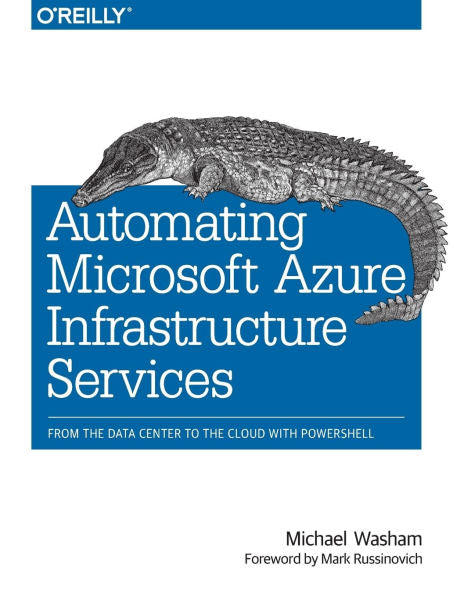 Automating Microsoft Azure Infrastructure Services: From The Data Center To The Cloud With Powershell