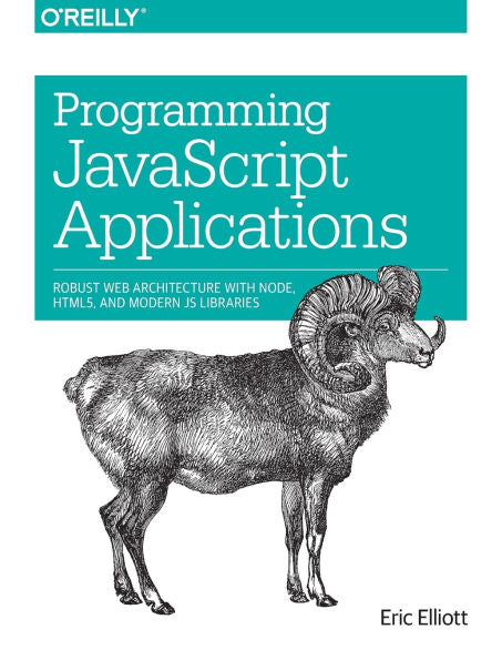 Programming Javascript Applications: Robust Web Architecture With Node, Html5, And Modern Js Libraries