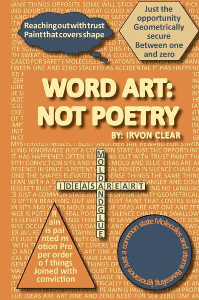 Word Art: Not Poetry: Words Used To Create Artistic Expressions Of Ideas