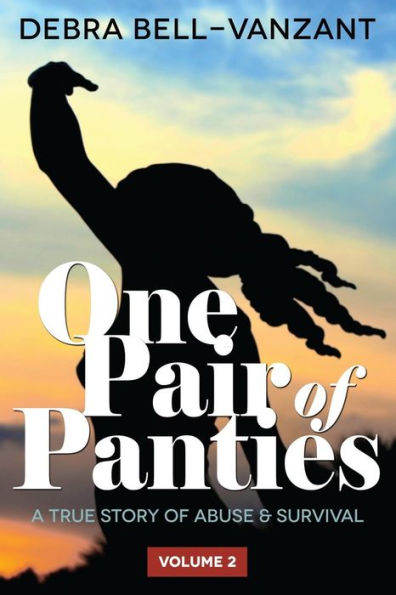One Pair Of Panties The Revised Book - Series 2 Vol 2: A True Story Of Abuse & Survival