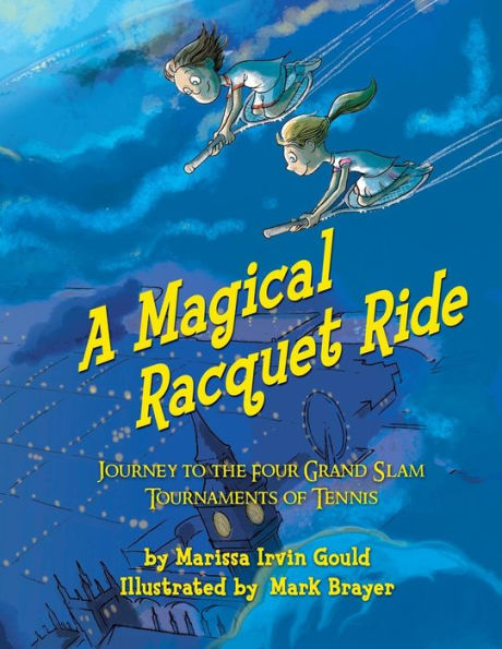A Magical Racquet Ride: Journey To The Four Grand Slam Tournaments Of Tennis