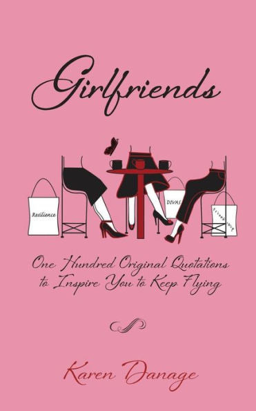 Girlfriends: One Hundred Original Quotations To Inspire You To Keep Flying