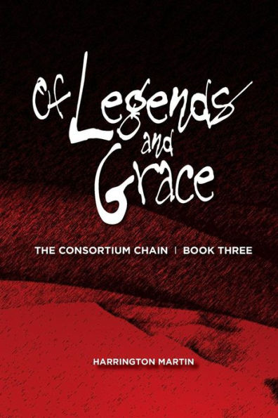 Of Legends And Grace: The Consortium Chain, Book Three