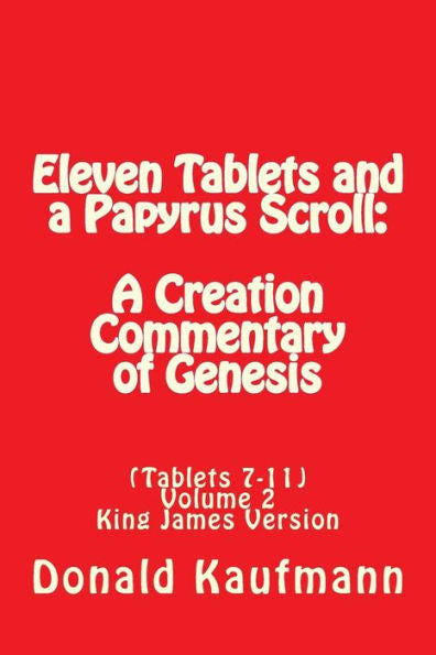 Eleven Tablets And A Papyrus Scroll: A Creation Commentary Of Genesis ((Tablets 7-11))