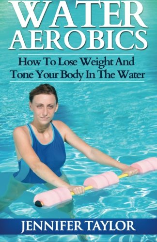 Water Aerobics - How To Lose Weight And Tone Your Body In The Water