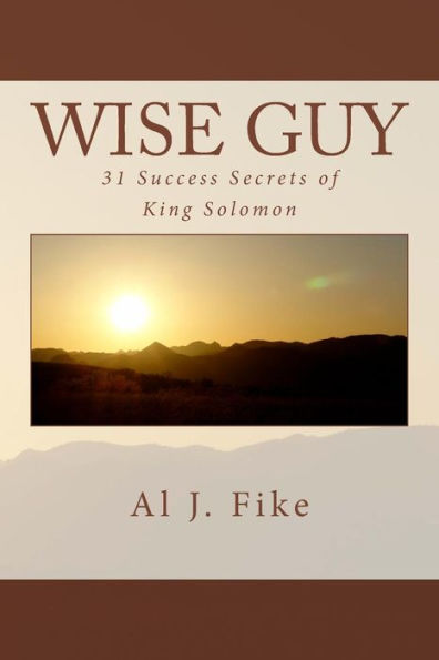 Wise Guy: 31 Success Secrets Of King Solomon