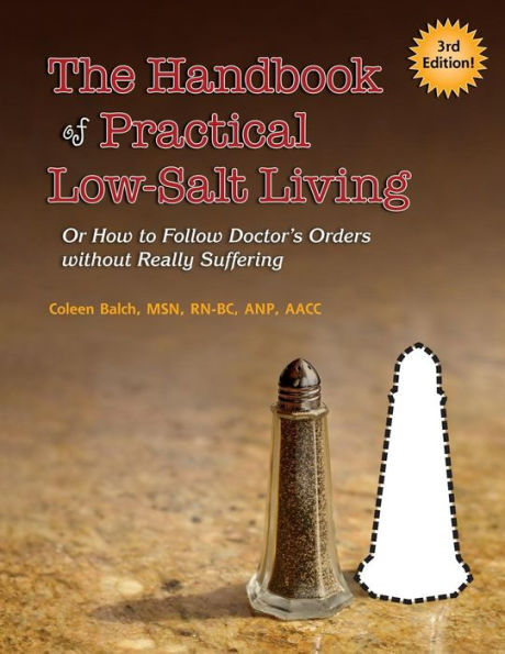 The Handbook Of Practical Low-Salt Living: (Or How To Follow Doctor's Orders Without Really Suffering)