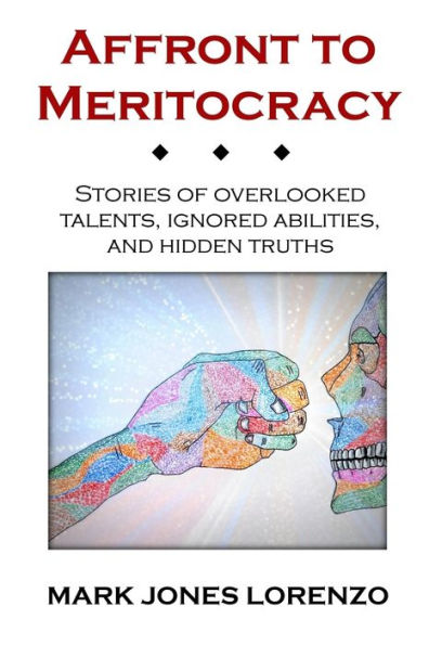 Affront To Meritocracy: Stories Of Overlooked Talents, Ignored Abilities, And Hidden Truths