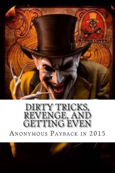 Dirty Tricks, Revenge, And Getting Even: Anonymous Payback Methods For 2015