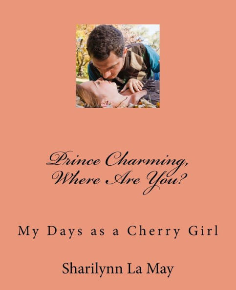 Prince Charming, Where Are You?: My Days As A Cherry Girl