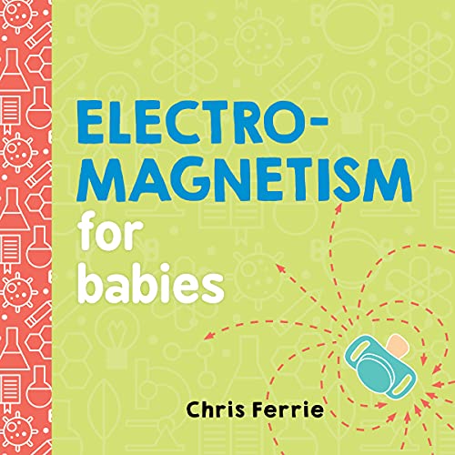 Electromagnetism For Babies (Baby University)