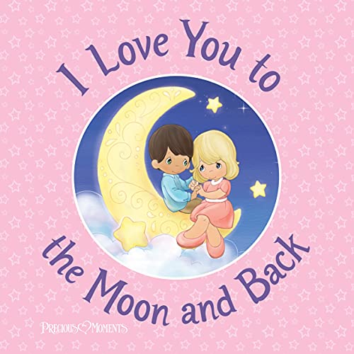I Love You To The Moon And Back: Share Your Unconditional Love With This Heartfelt Christian Picture Book (Inspirational Gifts For Toddlers And Kids)