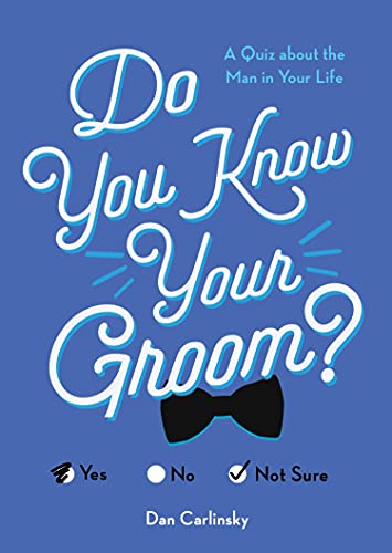 Do You Know Your Groom?: A Quiz About The Man In Your Life (Wedding, Engagement, Bridal Shower Gift)