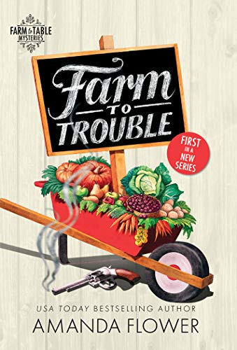 Farm to Trouble (Farm to Table Mysteries, 1)