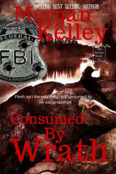 Consumed By Wrath: An Fbi Thriller (An Fbi/Romance Thriller ~ Book 8)