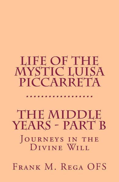 Life Of The Mystic Luisa Piccarreta: Journeys In The Divine Will - The Middle Years - Part-B