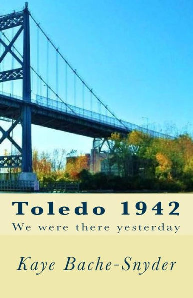 Toledo 1942: We Were There Yesterday