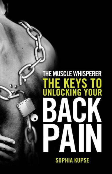 The Muscle Whisperer: The Keys To Unlocking Your Back Pain