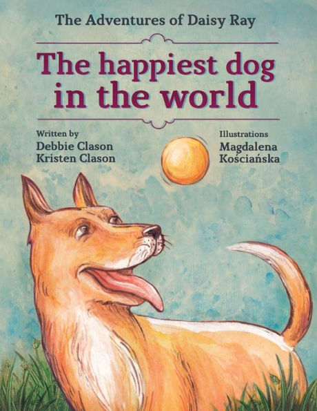 The Happiest Dog In The World (The Adventures Of Daisy Ray)