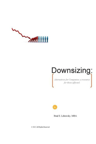 Downsizing: Alternatives For Companies; A Resource For Those Affected.