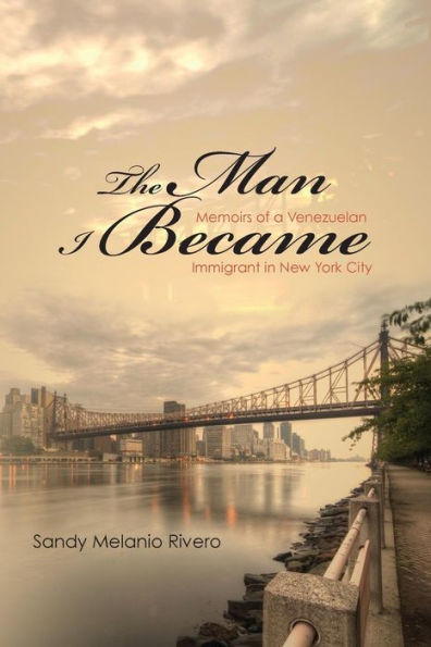 The Man I Became: Memoirs Of A Venezuelan Immigrant In New York City