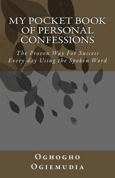 My Pocket Book Of Personal Confessions: The Proven Way For Success Everyday Using The Spoken Word