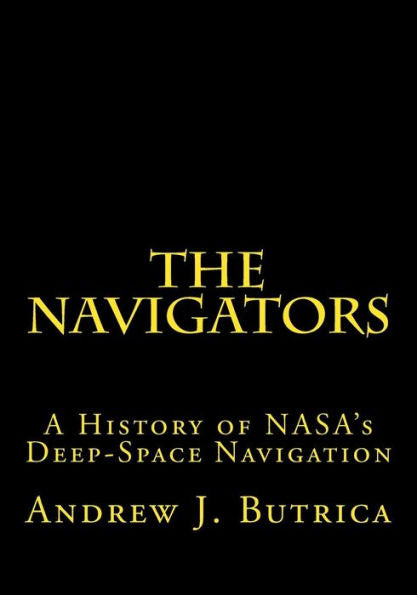 The Navigators: A History Of Nasa's Deep-Space Navigation