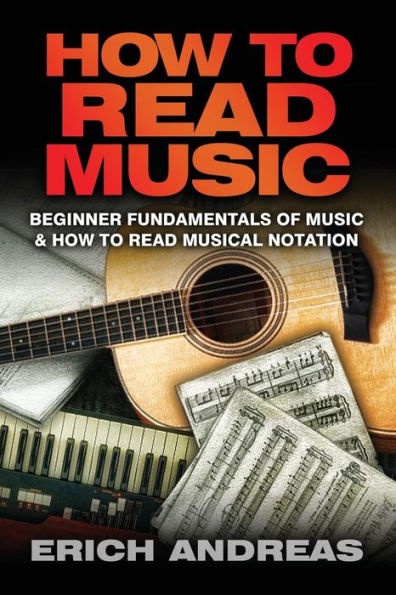 How To Read Music: Beginner Fundamentals Of Music And How To Read Musical Notation