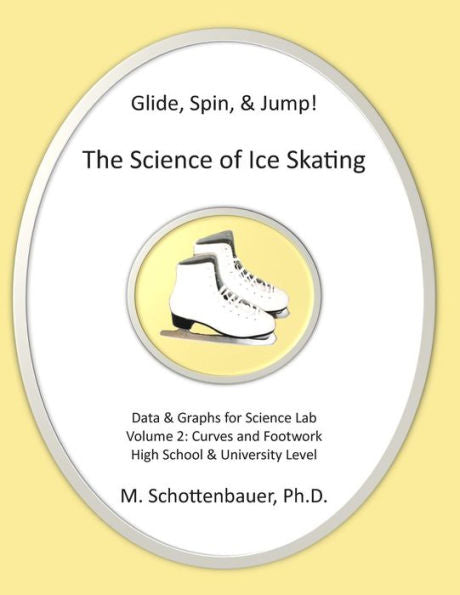 Glide, Spin, & Jump: The Science Of Ice Skating: Volume 2: Data And Graphs For Science Lab: Rotational (Curved) Motion: Footwork