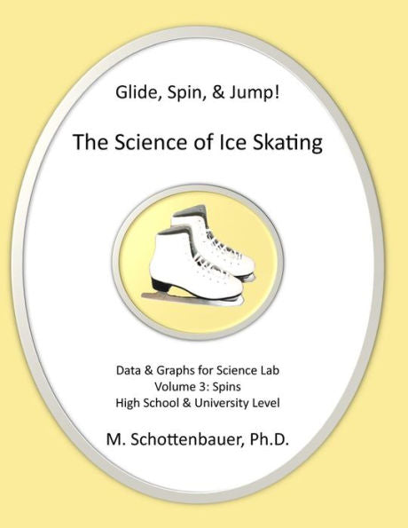 Glide, Spin, & Jump: The Science Of Ice Skating: Volume 3: Data And Graphs For Science Lab: Spins