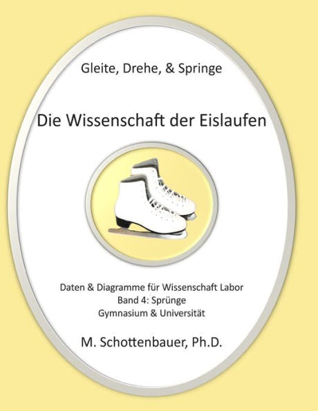 Gleite, Drehe, & Springe: Die Wissenschaft Der Eislaufen: Band 4: Daten & Diagramme Für Wissenschaft Labor: Sprünge (German Edition)