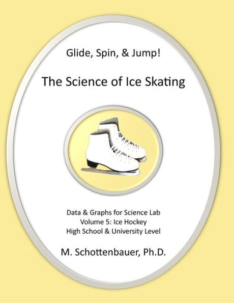Glide, Spin, & Jump: The Science Of Ice Skating: Volume 5: Data And Graphs For Science Lab: Hockey