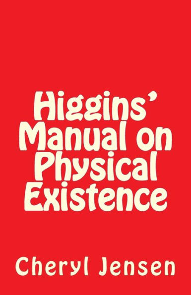 Higgins' Manual On Physical Existence