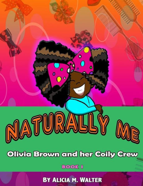 Naturally Me: Adventures Of Olivia Brown And Her Coily Crew