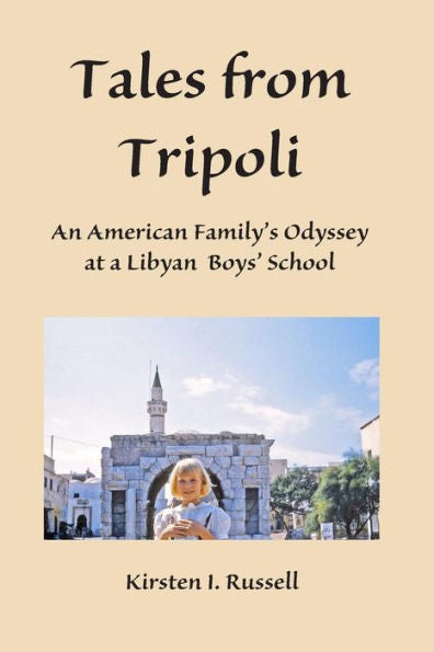 Tales From Tripoli: An American Family's Odyssey At A Libyan Boys' School