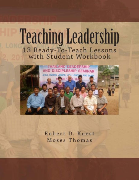 Teaching Leadership: 13 Ready-To-Teach Lessons With Student Workbook