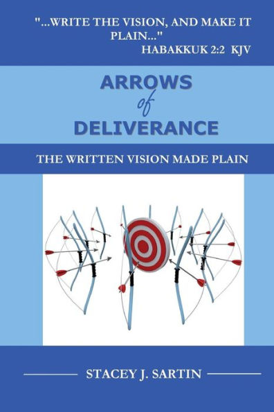 Arrows Of Deliverance: The Written Vision Made Plain