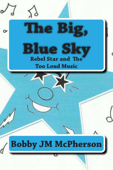 The Big Blue Sky: Rebel Star And The Too Loud Music
