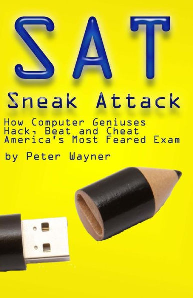 Sat Sneak Attack: How Computer Geniuses Hack, Beat And Cheat America's Most Feared Exam