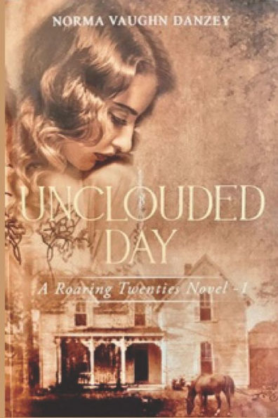 Unclouded Day: A Roaring Twenties Novel About Family, Love And Betrayal