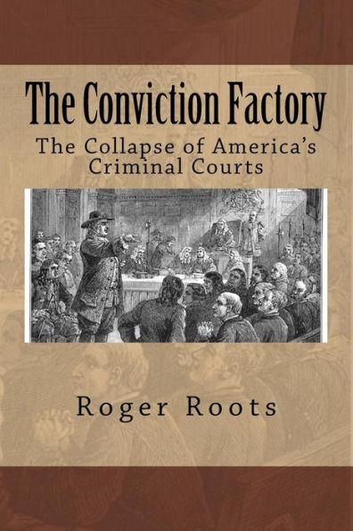 The Conviction Factory: The Collapse Of America's Criminal Courts