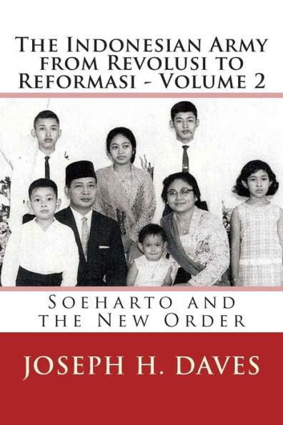 The Indonesian Army From Revolusi To Reformasi - Volume 2: Soeharto And The New Order (Volume 2 - The New Order)