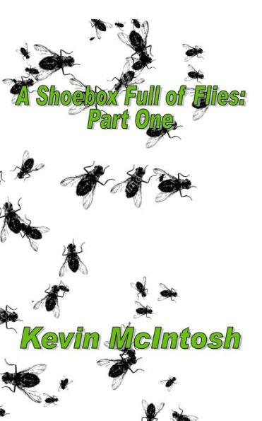 A Shoebox Full Of Flies : Part One