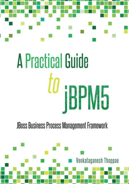 A Practical Guide To Jbpm5: Jboss Business Process Management Framework